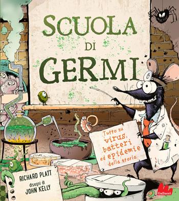 Scuola di germi. Tutto su virus, batteri ed epidemie della storia - Kelly Platt - Libro Gallucci 2020, Indispensalibri | Libraccio.it