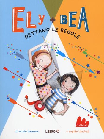 Dettano le regole. Ely + Bea. Nuova ediz.. Vol. 9 - Annie Barrows, Sophie Blackall - Libro Gallucci 2020, Universale d'Avventure e d'Osservazioni. Baby | Libraccio.it