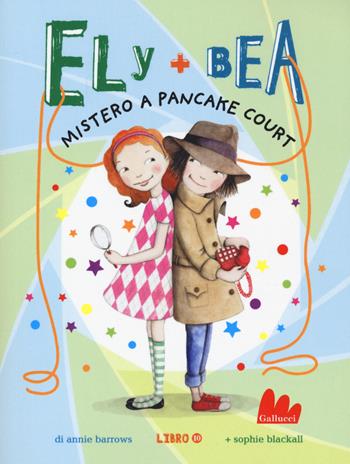 Mistero a Pancake Court. Ely + Bea. Nuova ediz.. Vol. 10 - Annie Barrows, Sophie Blackall - Libro Gallucci 2020, Universale d'Avventure e d'Osservazioni. Baby | Libraccio.it