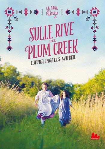 Sulle rive del Plum Creek. La casa nella prateria. Nuova ediz.. Vol. 2 - Laura Ingalls Wilder - Libro Gallucci 2021, Universale d'Avventure e d'Osservazioni | Libraccio.it