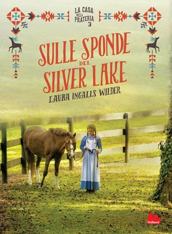 Sulle sponde del Silver Lake. La casa nella prateria. Ediz. illustrata. Vol. 3 - Laura Ingalls Wilder - Libro Gallucci 2021, Young adult | Libraccio.it