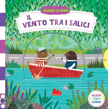 Il vento tra i salici. Scorri le fiabe. Ediz. a colori - Jean Claude, Natascha Rosenberg - Libro Gallucci 2021 | Libraccio.it