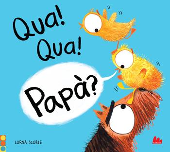 Qua! qua! papà? Ediz. a colori - Lorna Scobie - Libro Gallucci 2021, Illustrati | Libraccio.it