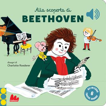 Alla scoperta di Beethoven. Classici sonori. Ediz. a colori - Charlotte Roederer - Libro Gallucci 2021 | Libraccio.it