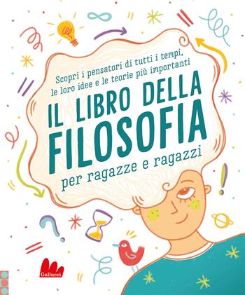 Il libro della filosofia per ragazze e ragazzi - Sarah Tomley, Marcus Weeks - Libro Gallucci 2021, Indispensalibri | Libraccio.it