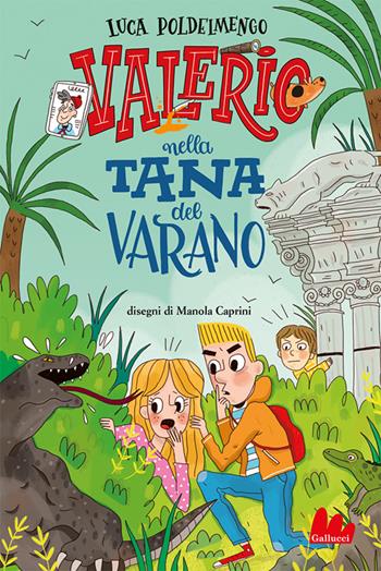 Valerio nella tana del varano - Luca Poldelmengo - Libro Gallucci 2021, Universale d'Avventure e d'Osservazioni | Libraccio.it