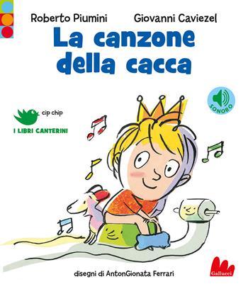 La canzone della cacca. Ediz. a colori - Roberto Piumini, Giovanni Caviezel - Libro Gallucci 2022, Cip chip. I libri canterini | Libraccio.it