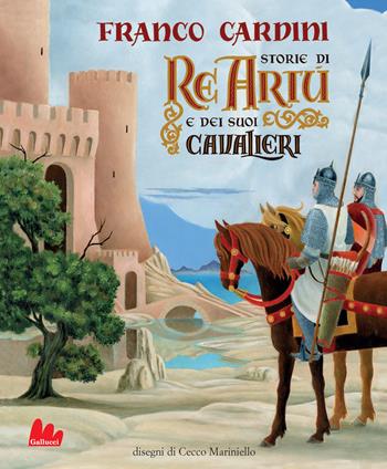 Storie di re Artù e dei suoi cavalieri. Ediz. a colori - Franco Cardini - Libro Gallucci 2021, Illustrati | Libraccio.it