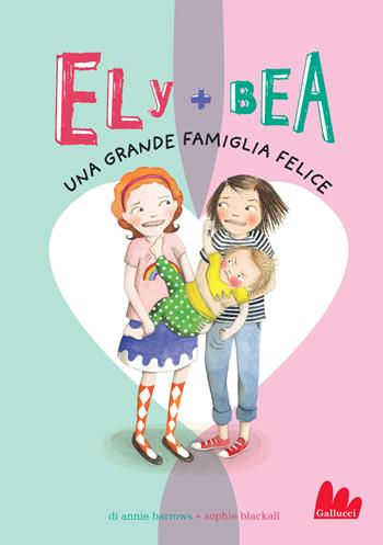 Una grande famiglia felice. Ely + Bea. Vol. 11 - Annie Barrows, Sophie Blackall - Libro Gallucci 2020, Universale d'Avventure e d'Osservazioni | Libraccio.it