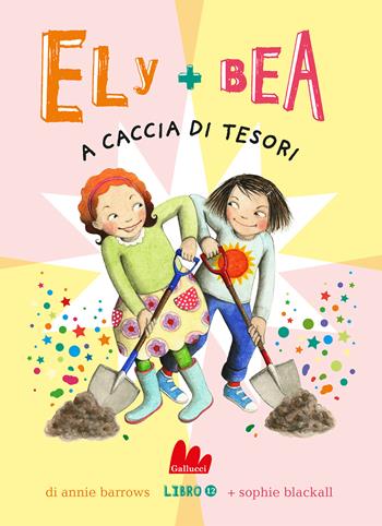 A caccia di tesori. Ely + Bea. Vol. 12 - Annie Barrows, Sophie Blackall - Libro Gallucci 2021, Universale d'Avventure e d'Osservazioni | Libraccio.it
