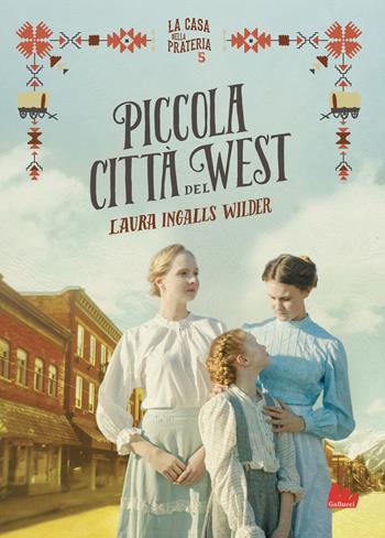 Piccola città del West. La casa nella prateria. Nuova ediz.. Vol. 5 - Laura Ingalls Wilder - Libro Gallucci 2021, Young adult | Libraccio.it