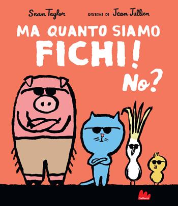 Ma quanto siamo fichi! No? Ediz. a colori - Sean Taylor - Libro Gallucci 2021, Illustrati | Libraccio.it
