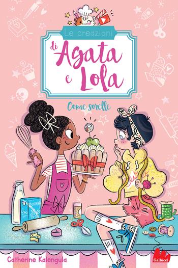 Come sorelle. Le creazioni di Agata e Lola - Catherine Kalengula, Magalie Foutrier - Libro Gallucci 2021, Universale d'Avventure e d'Osservazioni | Libraccio.it