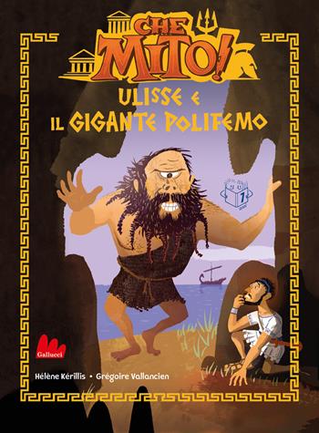 Ulisse e il gigante Polifemo. Che mito! Ediz. ad alta leggibilità - Hélène Kérillis, Grégoire Vallancien - Libro Gallucci 2021, Universale d'Avventure e d'Osservazioni | Libraccio.it