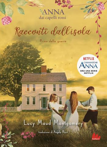 Racconti dall'isola. Prima della guerra. Anna dai capelli rossi - Lucy Maud Montgomery - Libro Gallucci 2021, Young adult | Libraccio.it