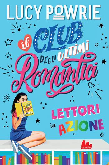 Lettori in azione. Il club degli ultimi romantici - Lucy Powrie - Libro Gallucci 2021, Universale d'Avventure e d'Osservazioni | Libraccio.it