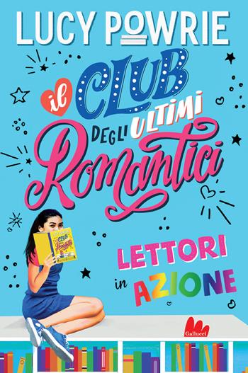 Lettori in azione. Il club degli ultimi romantici - Lucy Powrie - Libro Gallucci 2021, Young adult | Libraccio.it