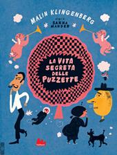 La vita segreta delle puzzette. Ediz. a colori