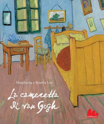 La cameretta di Van Gogh. Ediz. a colori - Margherita Loy, Rosetta Loy - Libro Gallucci 2021, Gallerìa | Libraccio.it