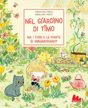 Nel giardino di Timo. Ma i fiori e le piante si innamorano? Ediz. a colori - Sébastien Perez, Annelore Parot - Libro Gallucci 2021, Illustrati | Libraccio.it