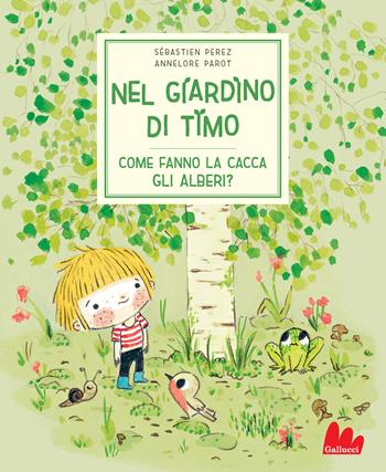 Nel giardino di Timo. Come fanno la cacca gli alberi? Ediz. a colori - Sébastien Perez, Annelore Parot - Libro Gallucci 2021, Illustrati | Libraccio.it