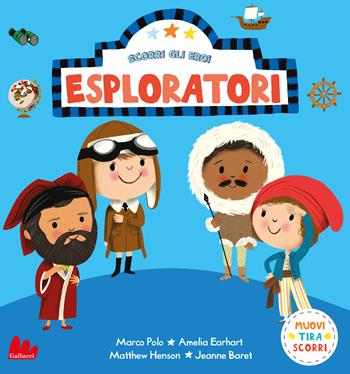 Esploratori. Scorri gli eroi. Ediz. a colori - Nila Aye - Libro Gallucci 2021 | Libraccio.it