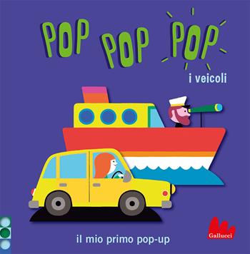 I veicoli. Pop pop pop. Il mio primo pop-up. Ediz. a colori - Géraldine Cosneau - Libro Gallucci 2021 | Libraccio.it