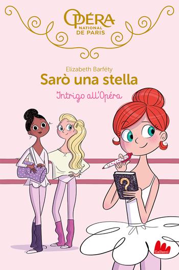 Intrigo all'Opéra. Sarò una stella. Vol. 9 - Elizabeth Barféty - Libro Gallucci 2021, Universale d'Avventure e d'Osservazioni | Libraccio.it