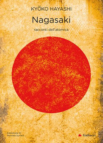 Nagasaki. Racconti dell'atomica. Nuova ediz. - Kyoko Hayashi - Libro Gallucci 2021, Universale Gallucci | Libraccio.it