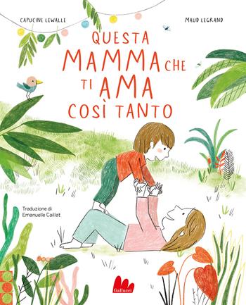 Questa mamma che ti ama così tanto. Ediz. a colori - Capucine Lewalle, Legrand - Libro Gallucci 2021, Illustrati | Libraccio.it