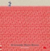 Il grande muro rosso. Ediz. a colori