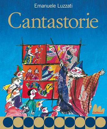 Cantastorie. Nuova ediz. - Emanuele Luzzati - Libro Gallucci 2021, Creste d'oro | Libraccio.it