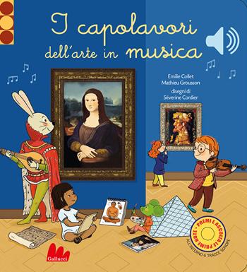 I capolavori dell'arte in musica. Classici sonori. Ediz. a colori - Séverine Cordier, Mathieu Grousson - Libro Gallucci 2021, Cartonbello | Libraccio.it