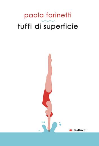 Tuffi di superficie - Paola Farinetti - Libro Gallucci 2022, Universale Gallucci | Libraccio.it