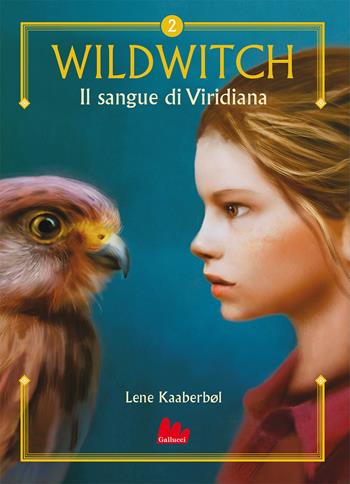 Il sangue di Viridiana. Wildwitch. Nuova ediz.. Vol. 2 - Lene Kaaberbøl - Libro Gallucci 2021, Universale d'Avventure e d'Osservazioni | Libraccio.it