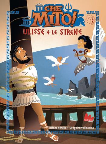Ulisse e le sirene. Che mito! - Hélène Kérillis - Libro Gallucci 2021, Universale d'Avventure e d'Osservazioni. Prime letture | Libraccio.it