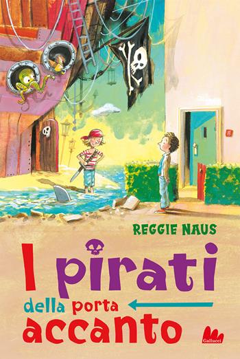 I pirati della porta accanto - Reggie Naus - Libro Gallucci 2021, Universale d'Avventure e d'Osservazioni | Libraccio.it