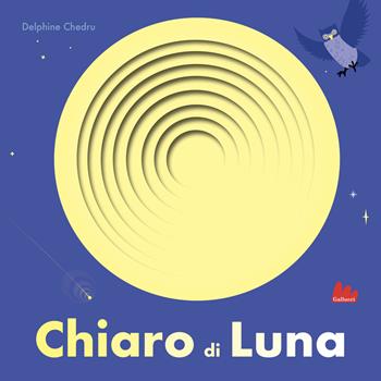 Esplorafori. Alla scoperta del mondo. Chiaro di luna! Ediz. a colori - Delphine Chedru - Libro Gallucci 2021, Cartonbello | Libraccio.it