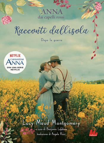 Racconti dall'isola. Dopo la guerra. Anna dai capelli rossi - Lucy Maud Montgomery - Libro Gallucci 2021, Universale d'Avventure e d'Osservazioni | Libraccio.it