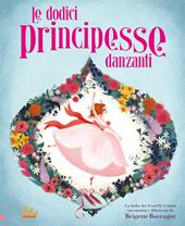 Le dodici principesse danzanti. Ediz. a colori