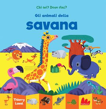 Gli animali della savana. Chi sei? Dove stai? Ediz. a colori - Thierry Laval - Libro Gallucci 2021 | Libraccio.it