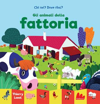 Gli animali della fattoria. Chi sei? Dove stai? Ediz. a colori - Thierry Laval - Libro Gallucci 2021 | Libraccio.it