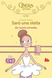 La nuova arrivata. Sarò una stella. Vol. 10