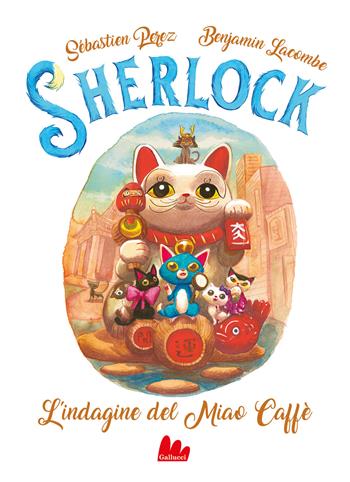 L'indagine al Miao Caffè. Sherlock. Vol. 4 - Sébastien Perez, Benjamin Lacombe - Libro Gallucci 2022, Universale d'Avventure e d'Osservazioni. Letture intermedie | Libraccio.it