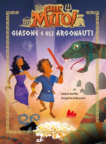 Giasone e gli argonauti. Che mito! - Hélène Kérillis, Grégoire Vallancien - Libro Gallucci 2021, Universale d'Avventure e d'Osservazioni | Libraccio.it