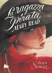 Mary Read. La ragazza pirata. Nuova ediz.