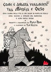 Com'è andata veramente tra Mascia e Orso. Cosa cambia nella vita di uno scemo se pianta dei piselli, cosa succede a sposare una ranocchia e altre favole russe. Ediz. illustrata