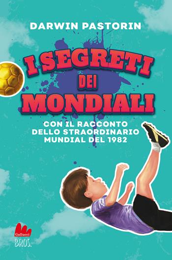 I segreti dei mondiali - Darwin Pastorin - Libro Gallucci Bros 2022, Universale d'Avventure e d'Osservazioni. Letture intermedie | Libraccio.it