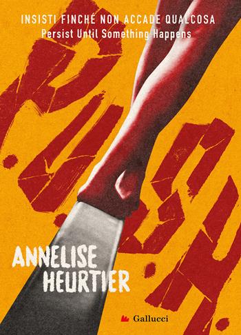 P.U.S.H. Insisti finché non accade qualcosa - Annelise Heurtier - Libro Gallucci Bros 2022, Young adult | Libraccio.it