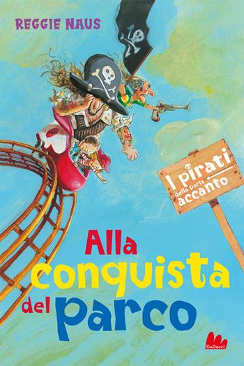 Alla conquista del parco. I pirati della porta accanto - Reggie Naus - Libro Gallucci 2022, Universale d'Avventure e d'Osservazioni. Letture intermedie | Libraccio.it